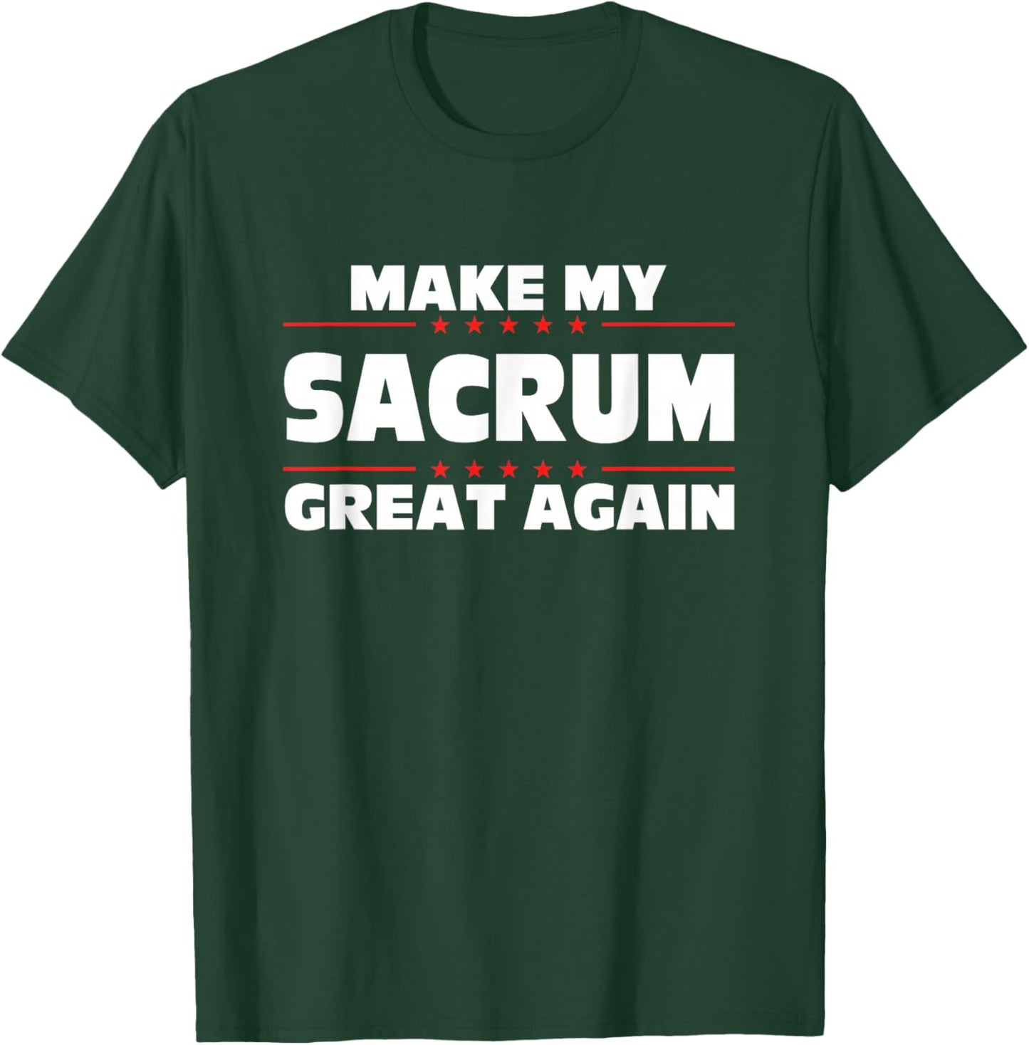 Make My Sacrum Great Again Funny Broken Sacrum T-Shirt - T-Shirt | Forest