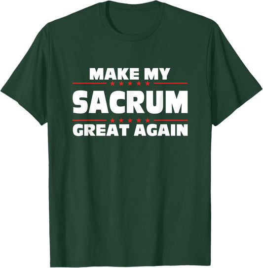 Make My Sacrum Great Again Funny Broken Sacrum T-Shirt - T-Shirt | Forest