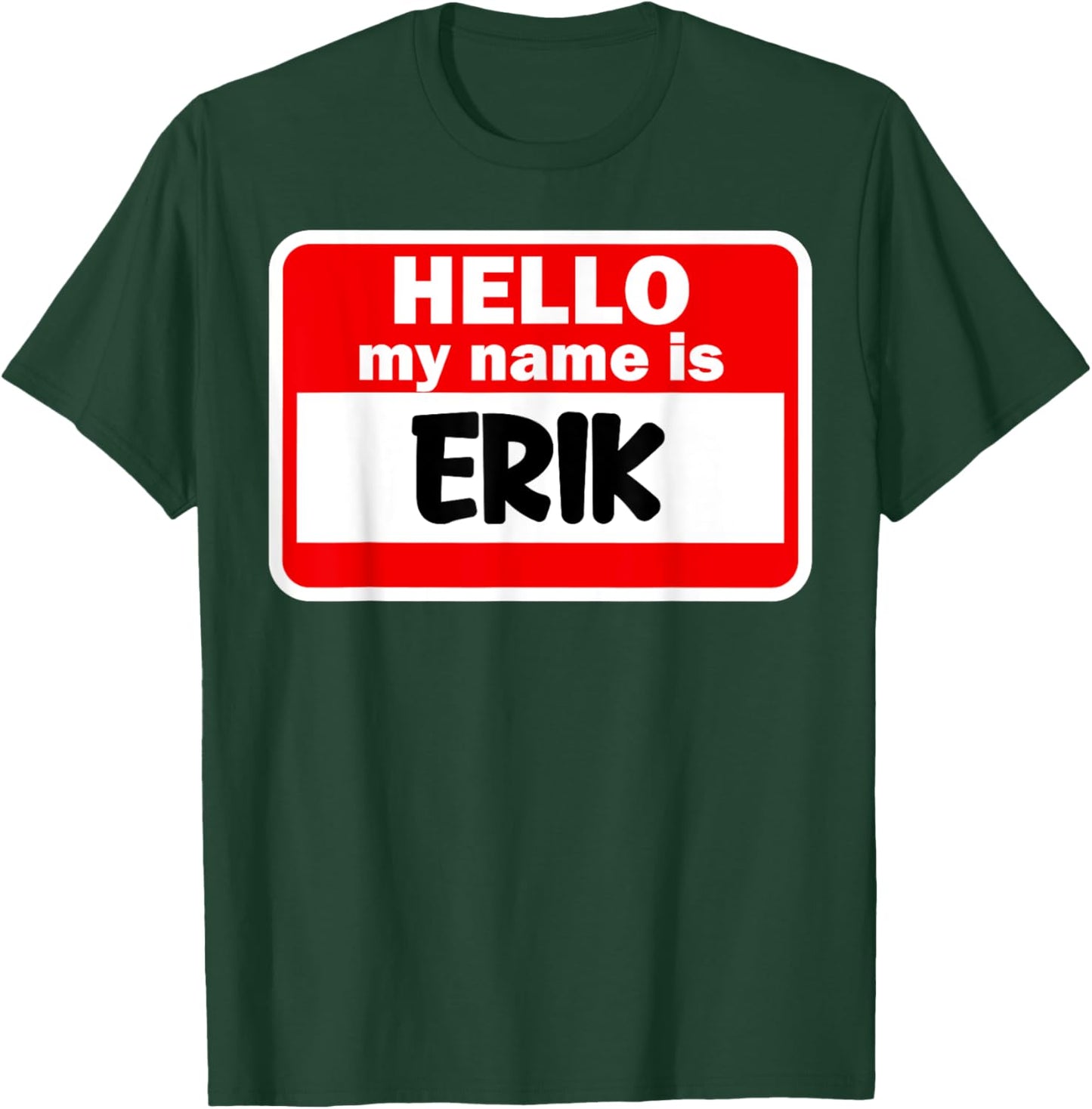 Erik Hello Hi My Name Is Name On Custom T-Shirt - T-Shirt | Forest