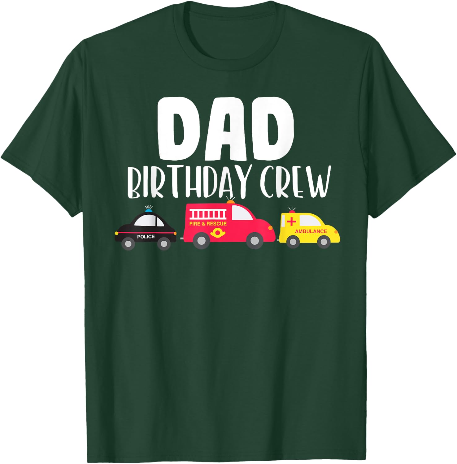 Dad Birthday Crew Fire Truck Police Car Ambulance Bday Party T-Shirt - T-Shirt | Forest