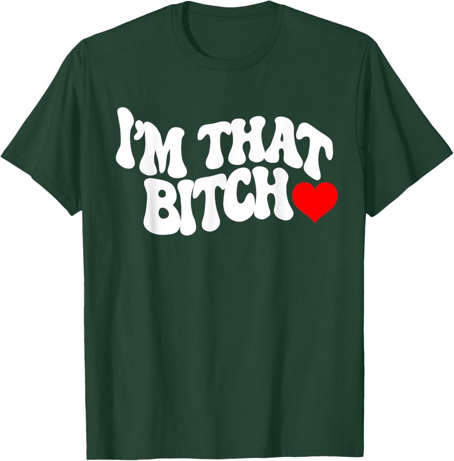 I'm that bitch T-Shirt - T-Shirt | Forest