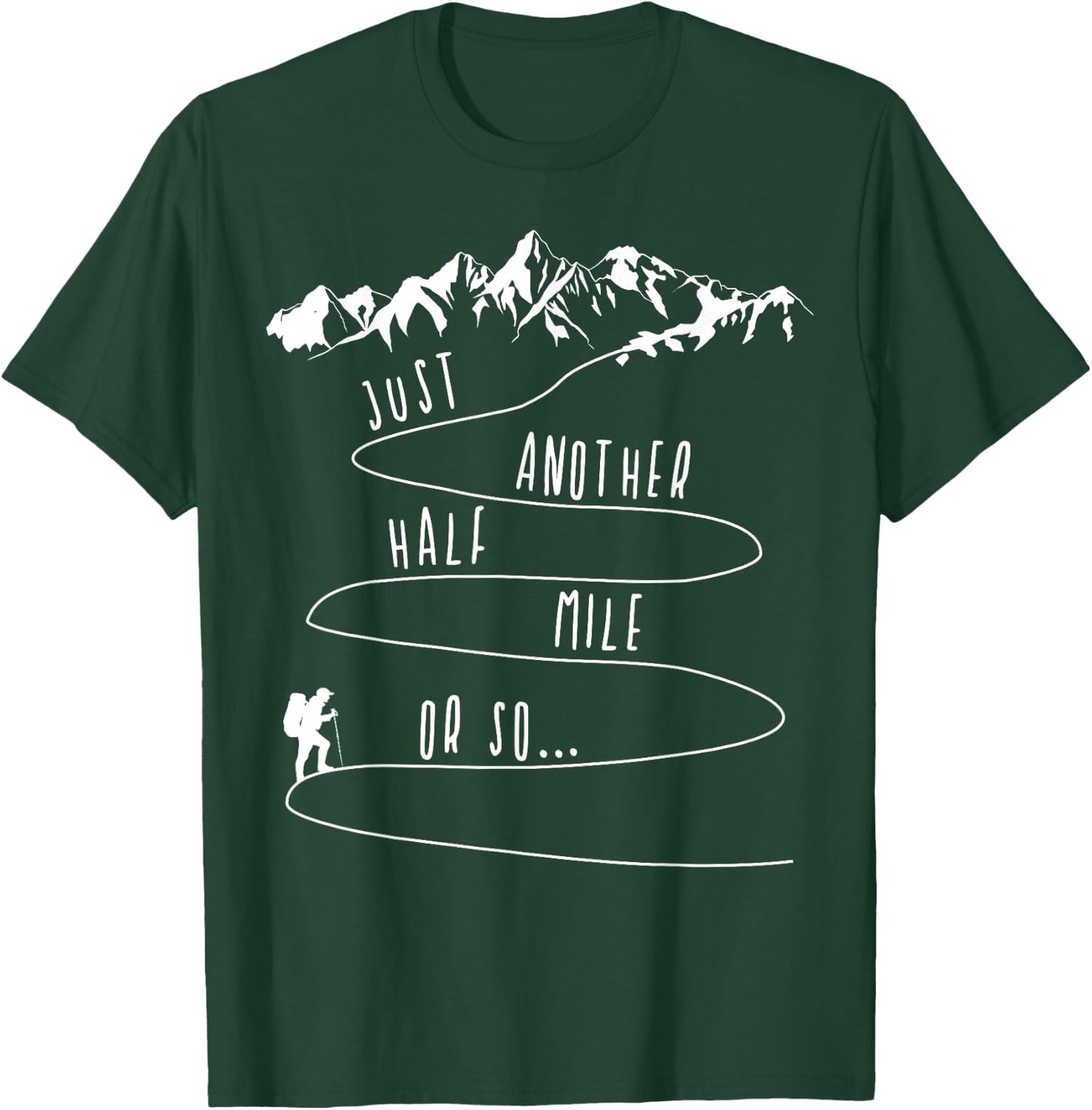 Just Half a Mile Or So Hiking Climbing Funny Hiker T-Shirt - T-Shirt | Forest
