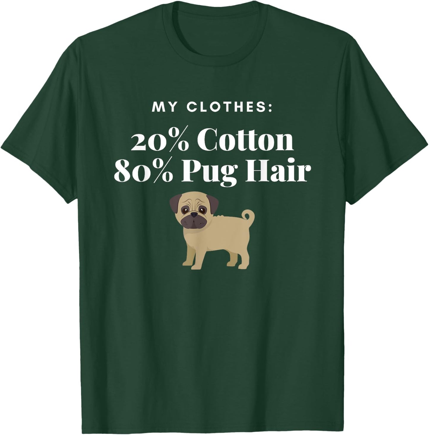My Clothes 20% Cotton 80% Pug Hair Funny Dog for pet lover T-Shirt - T-Shirt | Forest