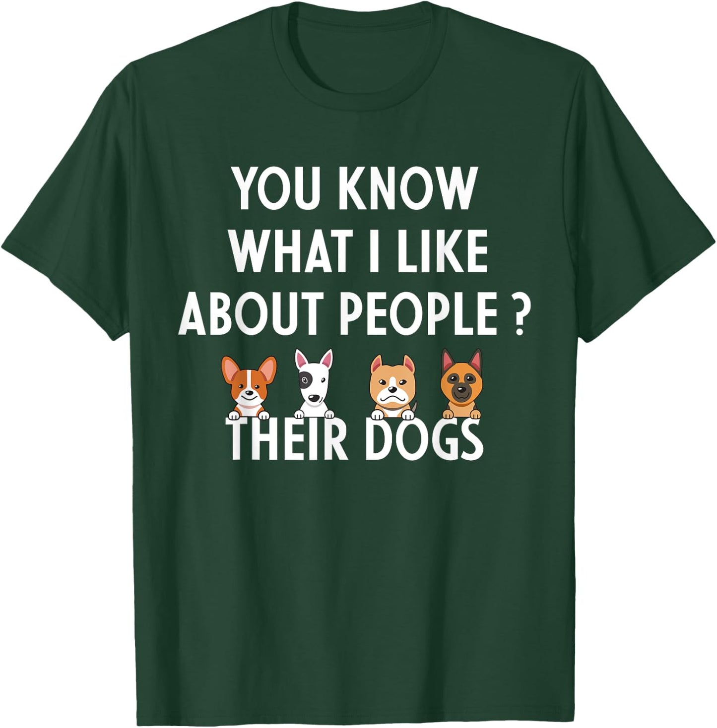 You Know What I Like About People Their Dogs Funny Dog Lover T-Shirt - T-Shirt | Forest