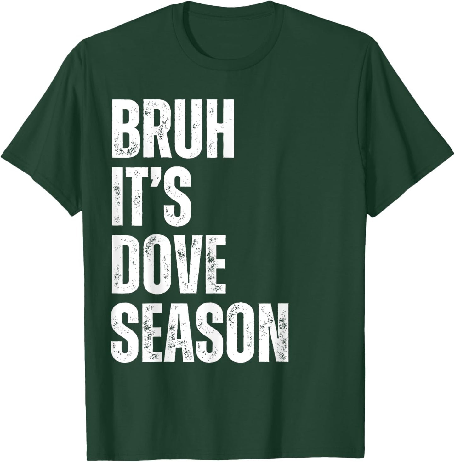 Bruh It's Dove Season Funny Dove Hunter Dove Hunting Season T-Shirt - T-Shirt | Forest