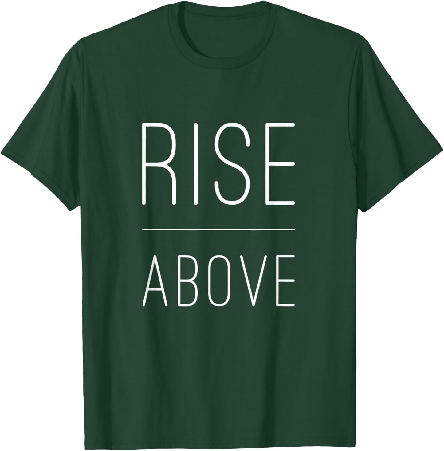 Rise Above Motivational Inspirational Empower T-Shirt - T-Shirt | Forest