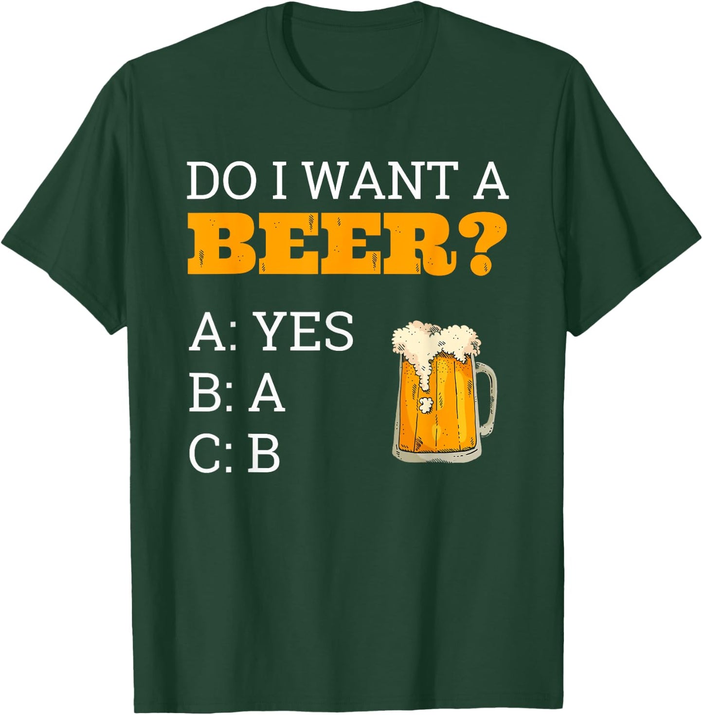 Do I Want A Beer Shirt ABC Funny Beer Drinker Gift T-Shirt - T-Shirt | Forest