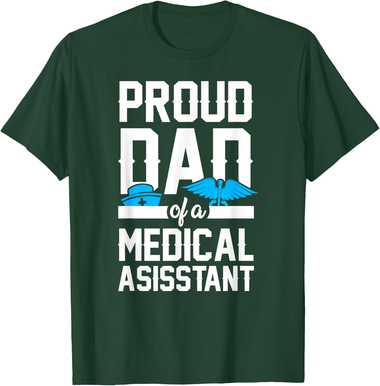 Medical Assistant Proud Dad T-Shirt - T-Shirt | Forest