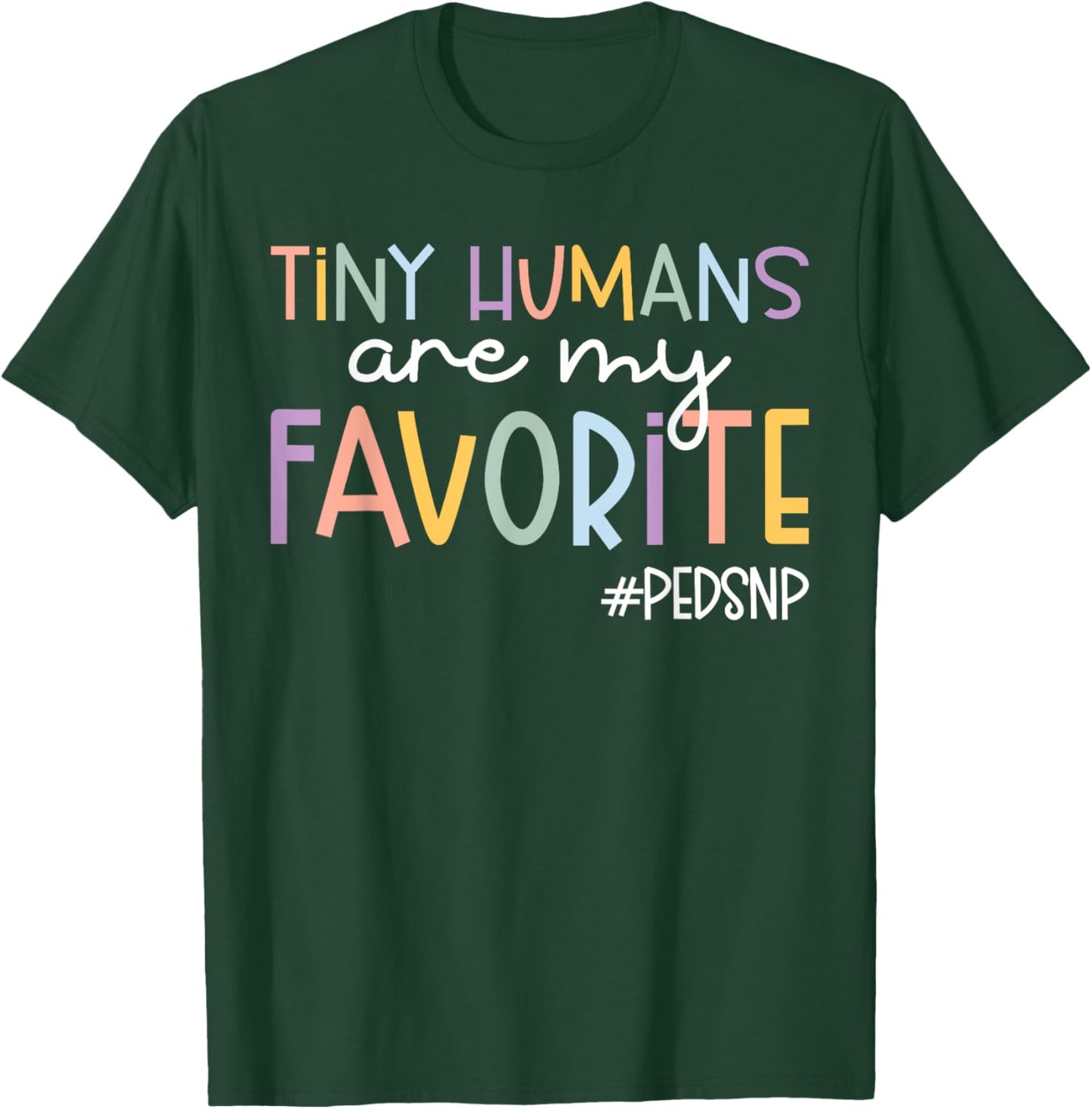 Tiny Humans Are My Favorite Peds NP Pediatric Nurse T-Shirt - T-Shirt | Forest