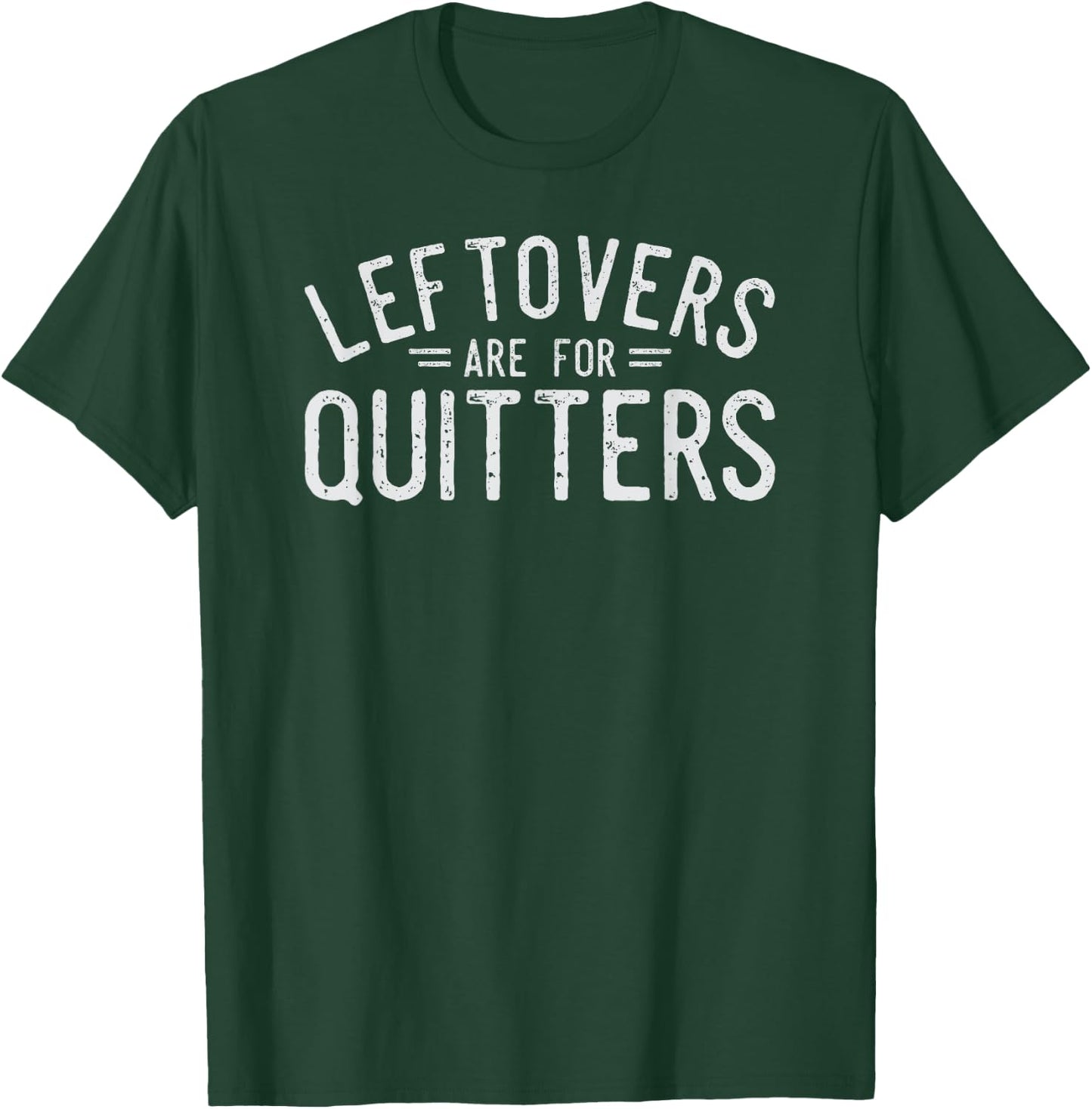 Leftovers Are For Quitters Fun Thanksgiving Day Gift T-Shirt - T-Shirt | Forest