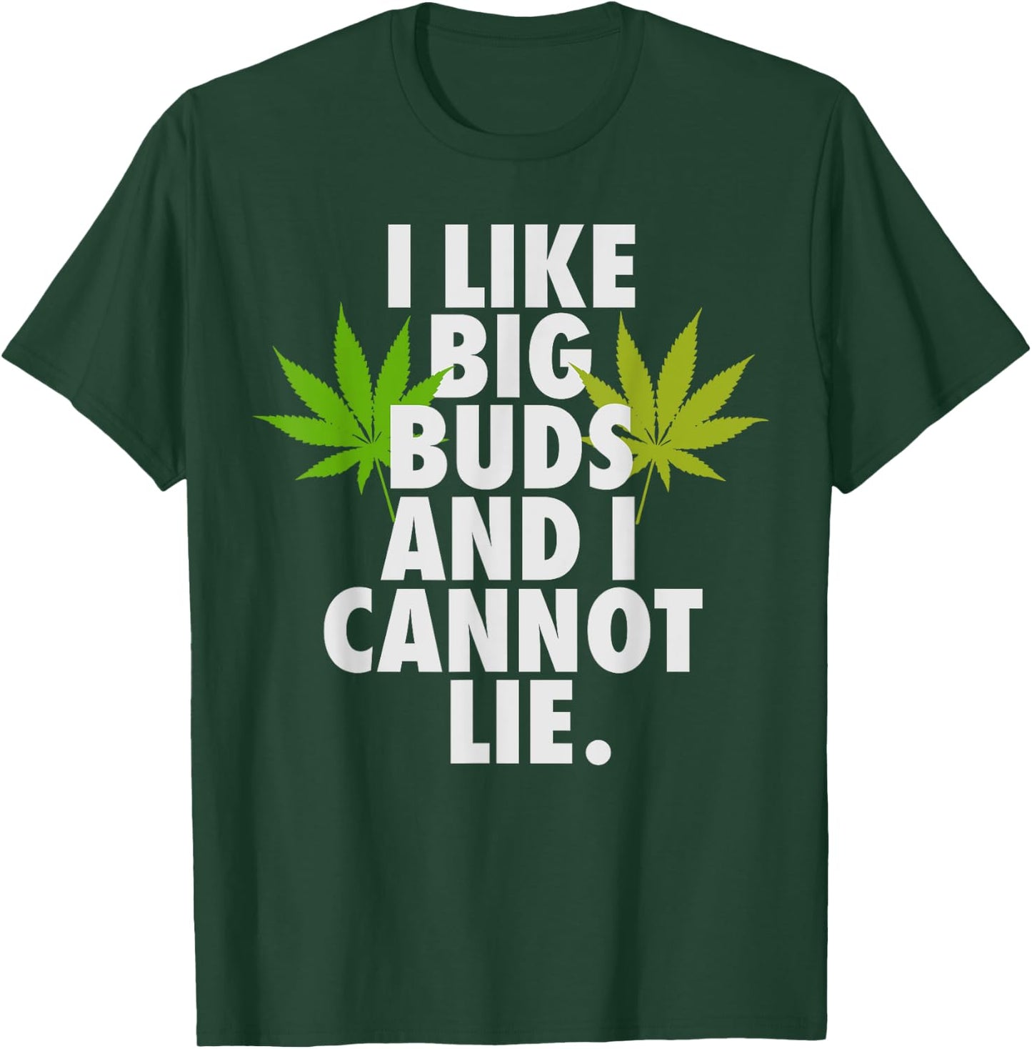 I Like Big Buds And I Cannot Lie Weed 420 Stoner Him T-Shirt - T-Shirt | Forest