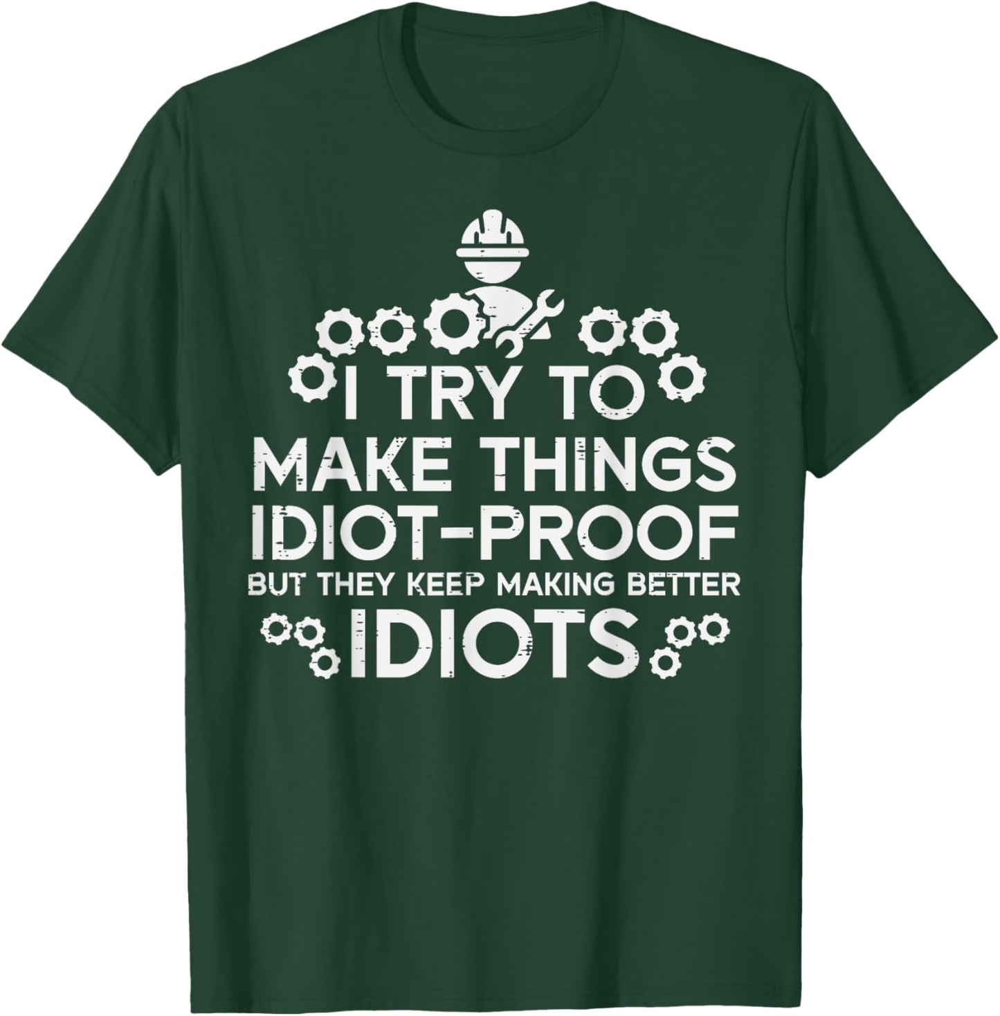 Try To Make Things Idiot Proof Funny Auto Mechanic Men Women T-Shirt - T-Shirt | Forest