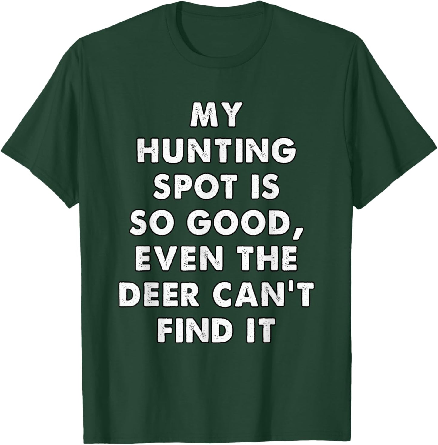 My Hunting Spot is So Good Even the Deer Can't Find it T-Shirt - T-Shirt | Forest