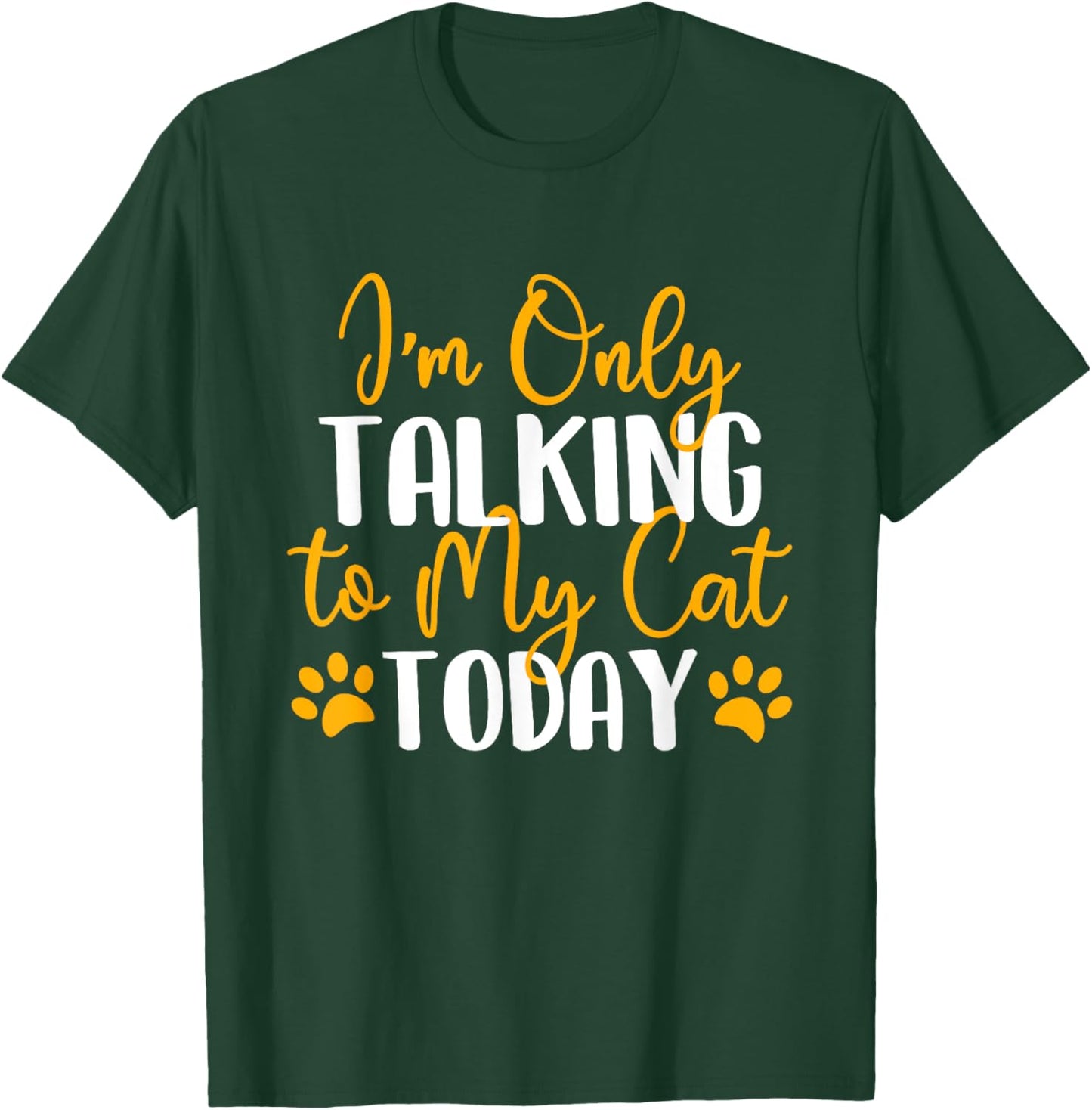 I'm Only Talking To My Cat Today - Cat Lover Kitten Owner Women Girls Kids T-Shirt - T-Shirt | Forest