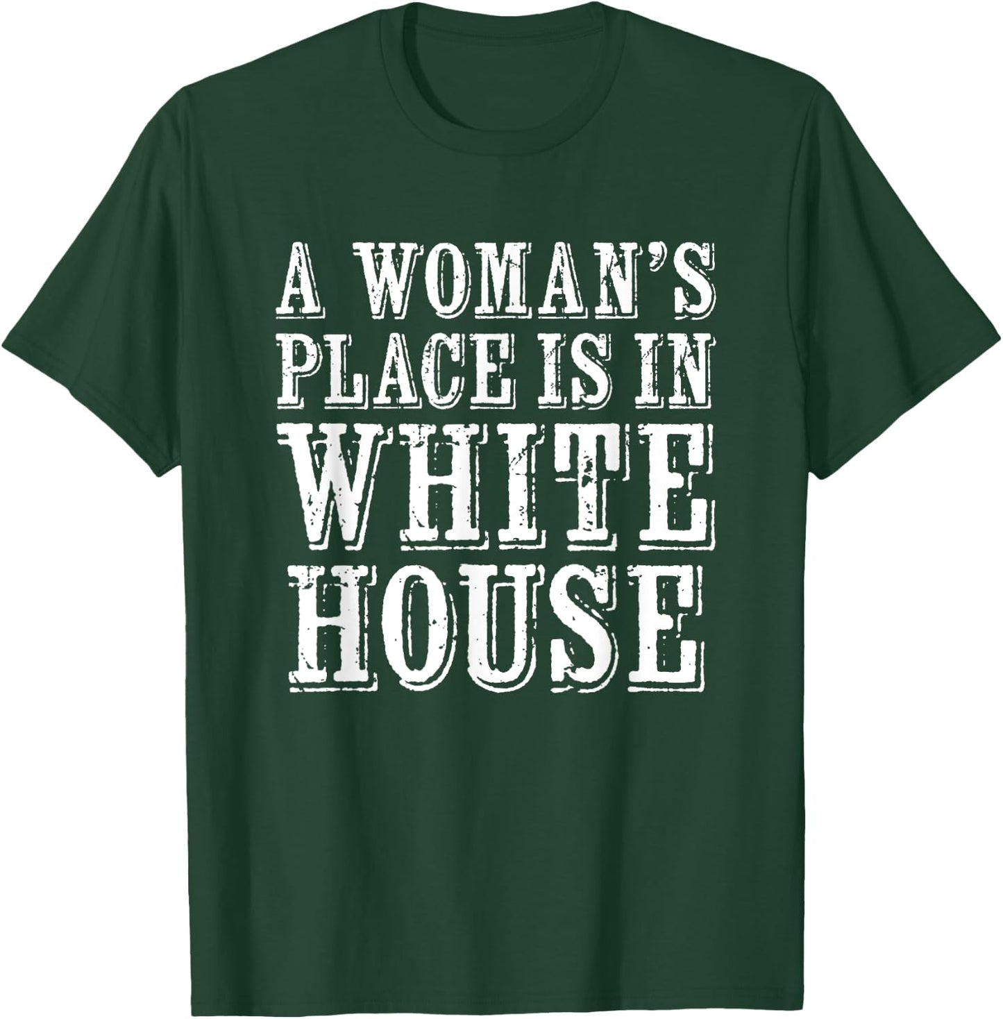 A Woman's Place Is In The White House Woman President T-Shirt - T-Shirt | Forest