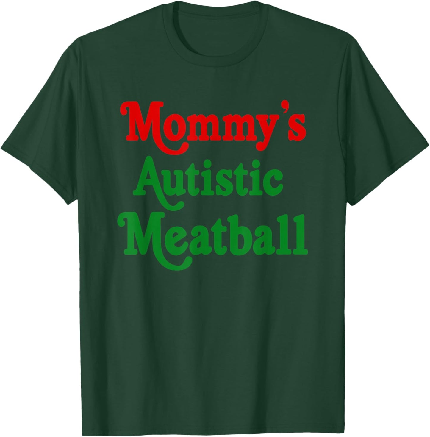 Mommy's Autistic Meatball Fun Autism Support T-Shirt - T-Shirt | Forest