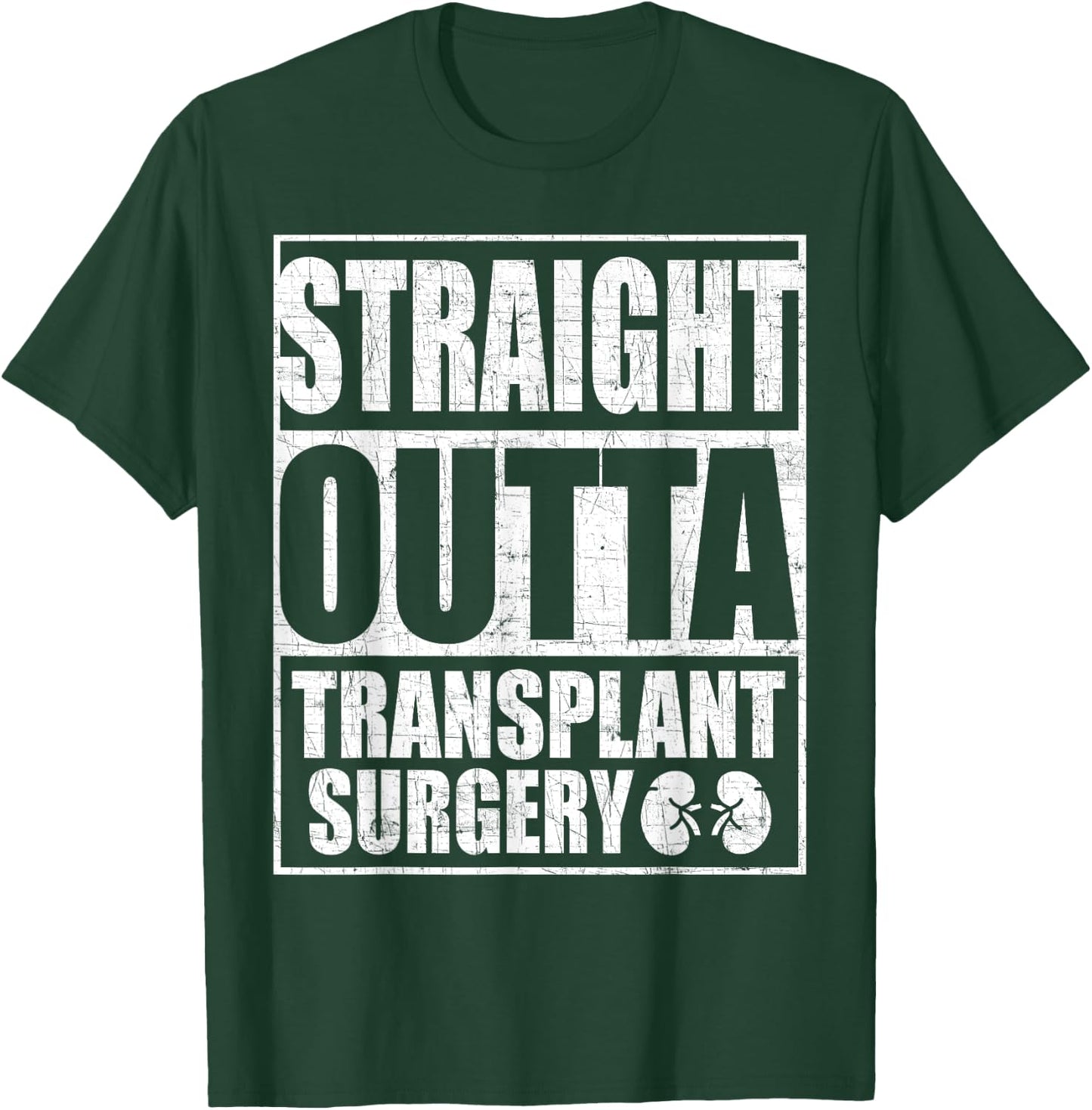 Straight Outta Transplant Surgery Kidney Transplant T-Shirt - T-Shirt | Forest