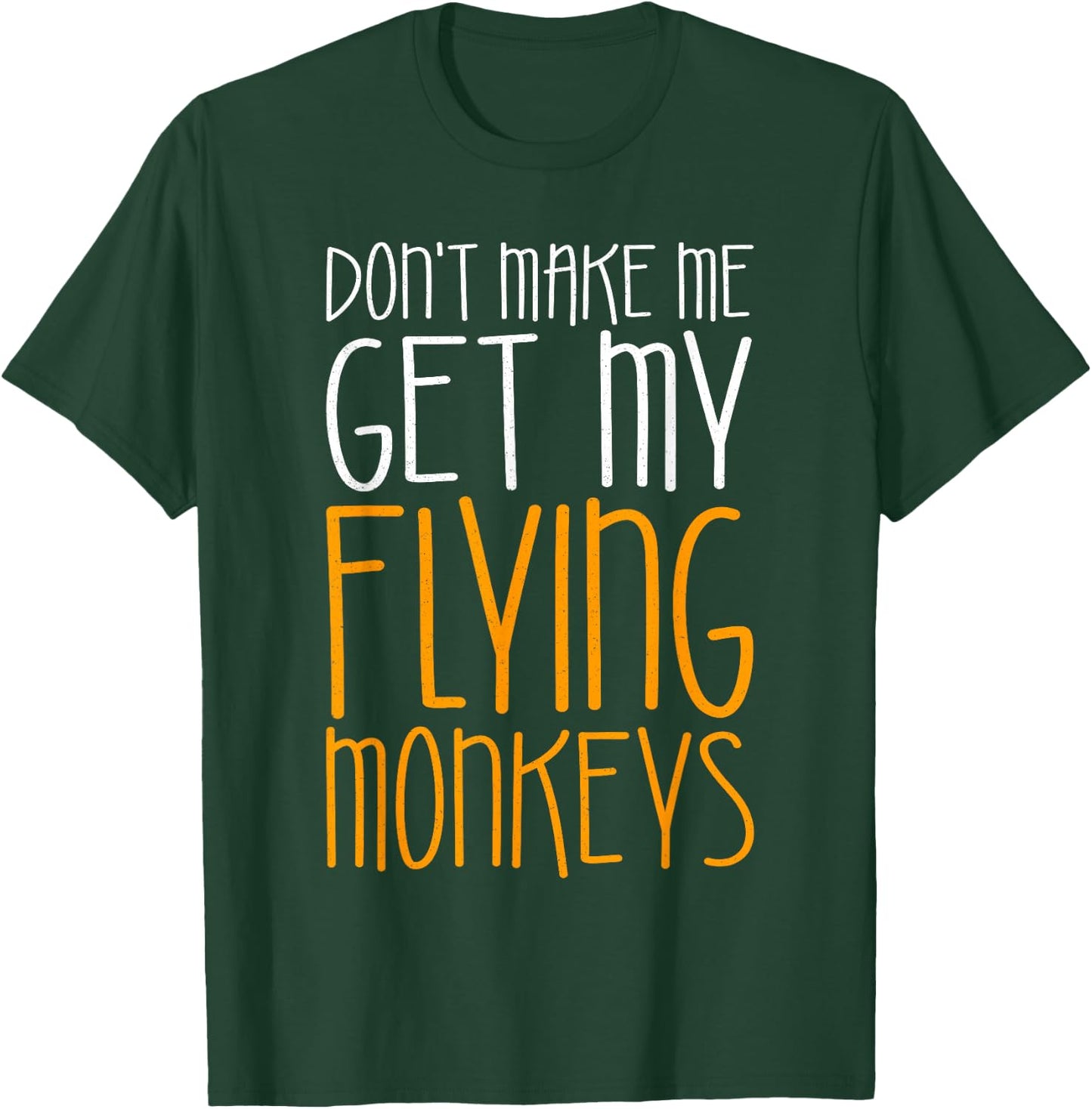 Don't Make Me Get My Flying Monkeys Shirt Monkey Costume T-Shirt - T-Shirt | Forest