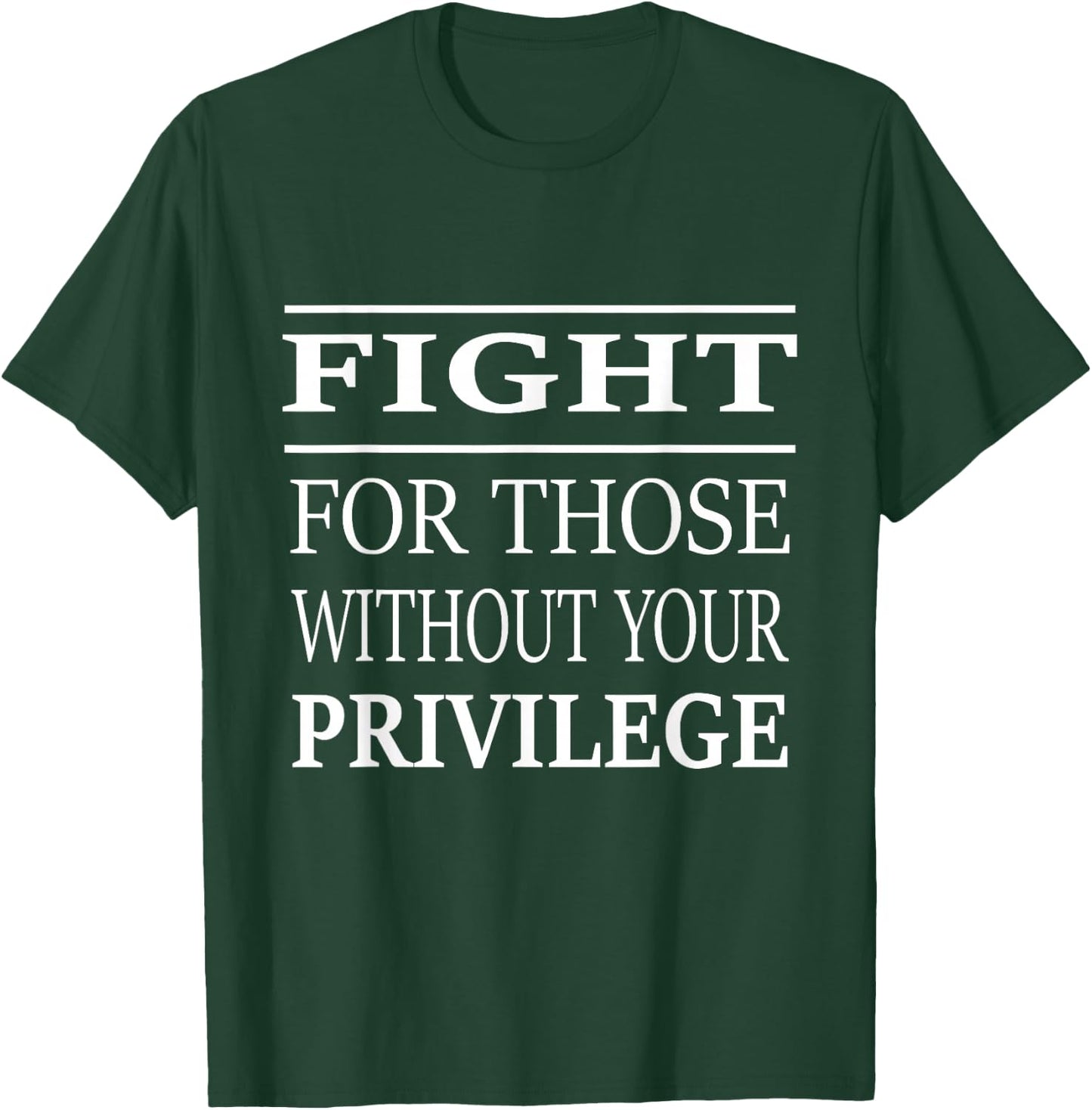Fight For Those Without Your Privilege T-Shirt - T-Shirt | Forest
