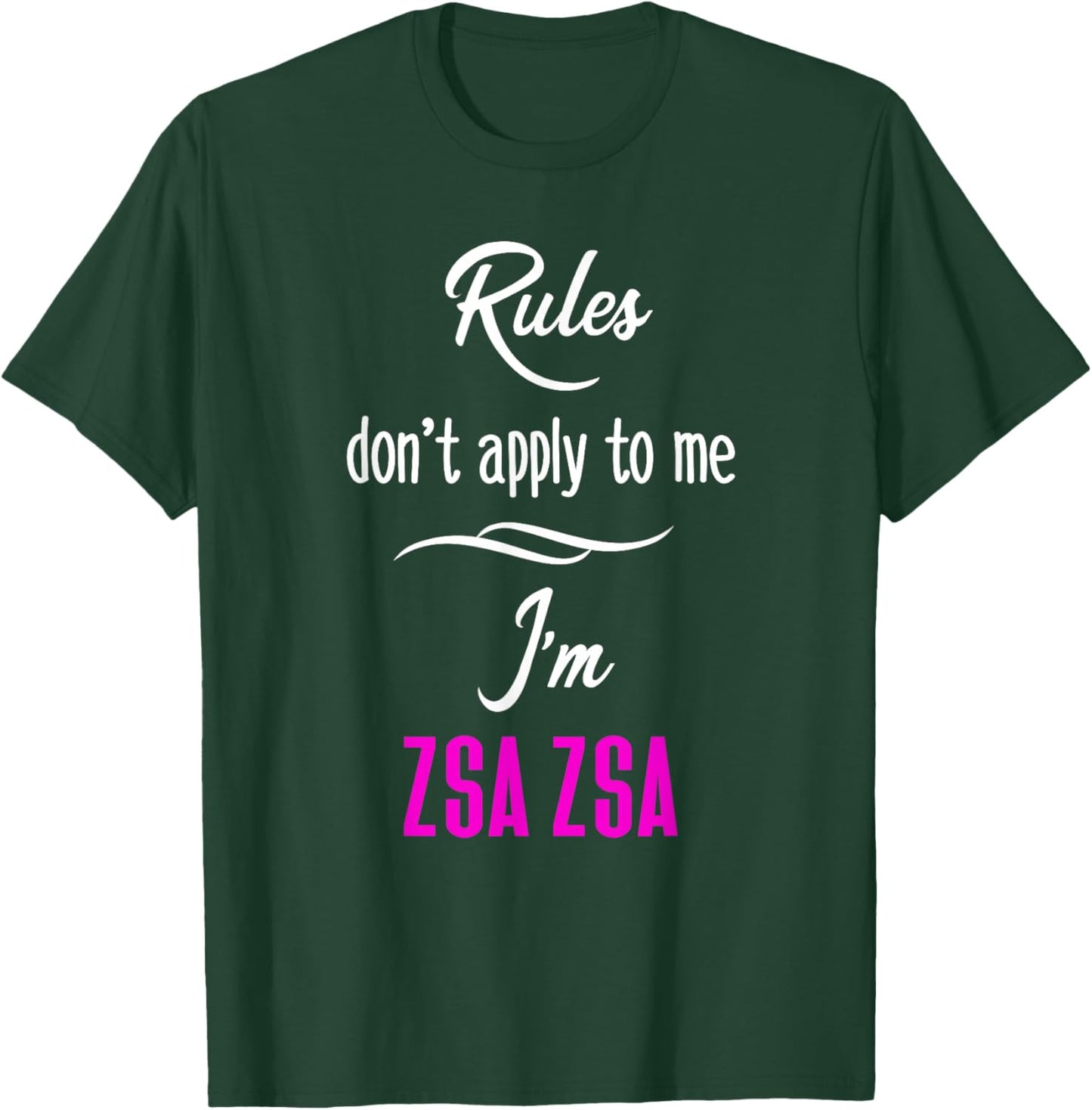 Rules Don't Apply To Me I'm Zsa Zsa Fun Grandma Mom Gift T-Shirt - T-Shirt | Forest
