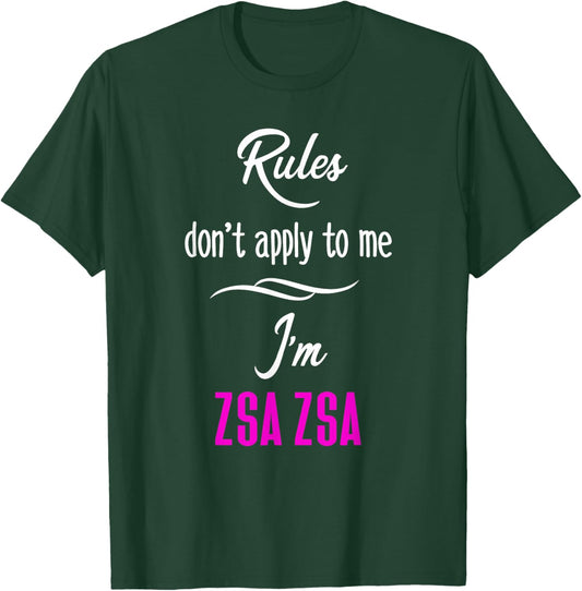 Rules Don't Apply To Me I'm Zsa Zsa Fun Grandma Mom Gift T-Shirt - T-Shirt | Forest