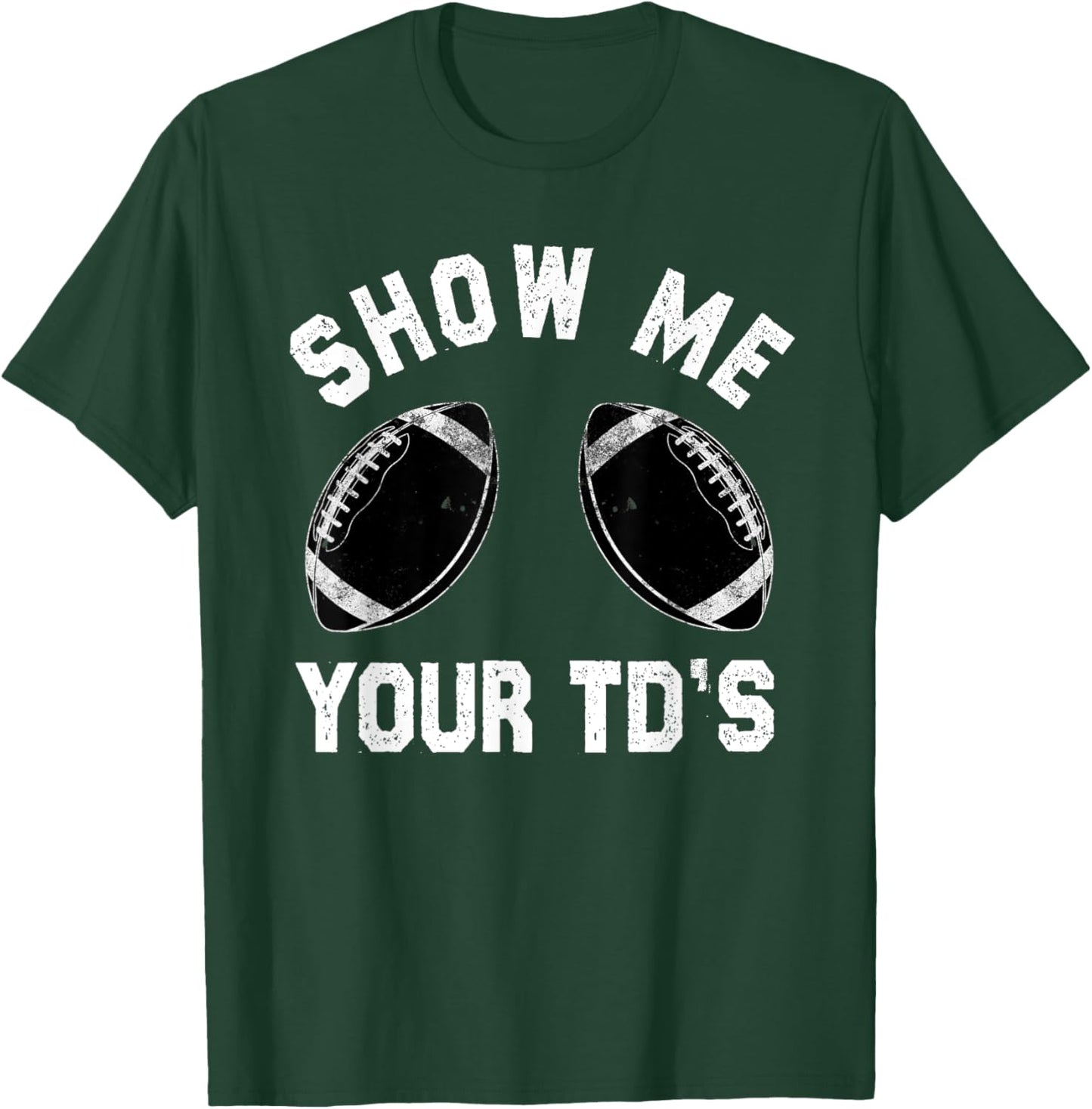 Show me your TDs up | Funny Fantasy Football T-Shirt - T-Shirt | Forest
