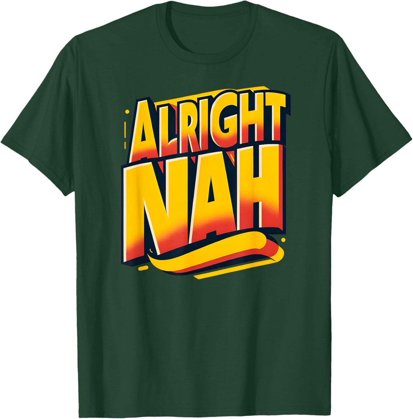 Alright Nah Typography Design T-Shirt - T-Shirt | Forest