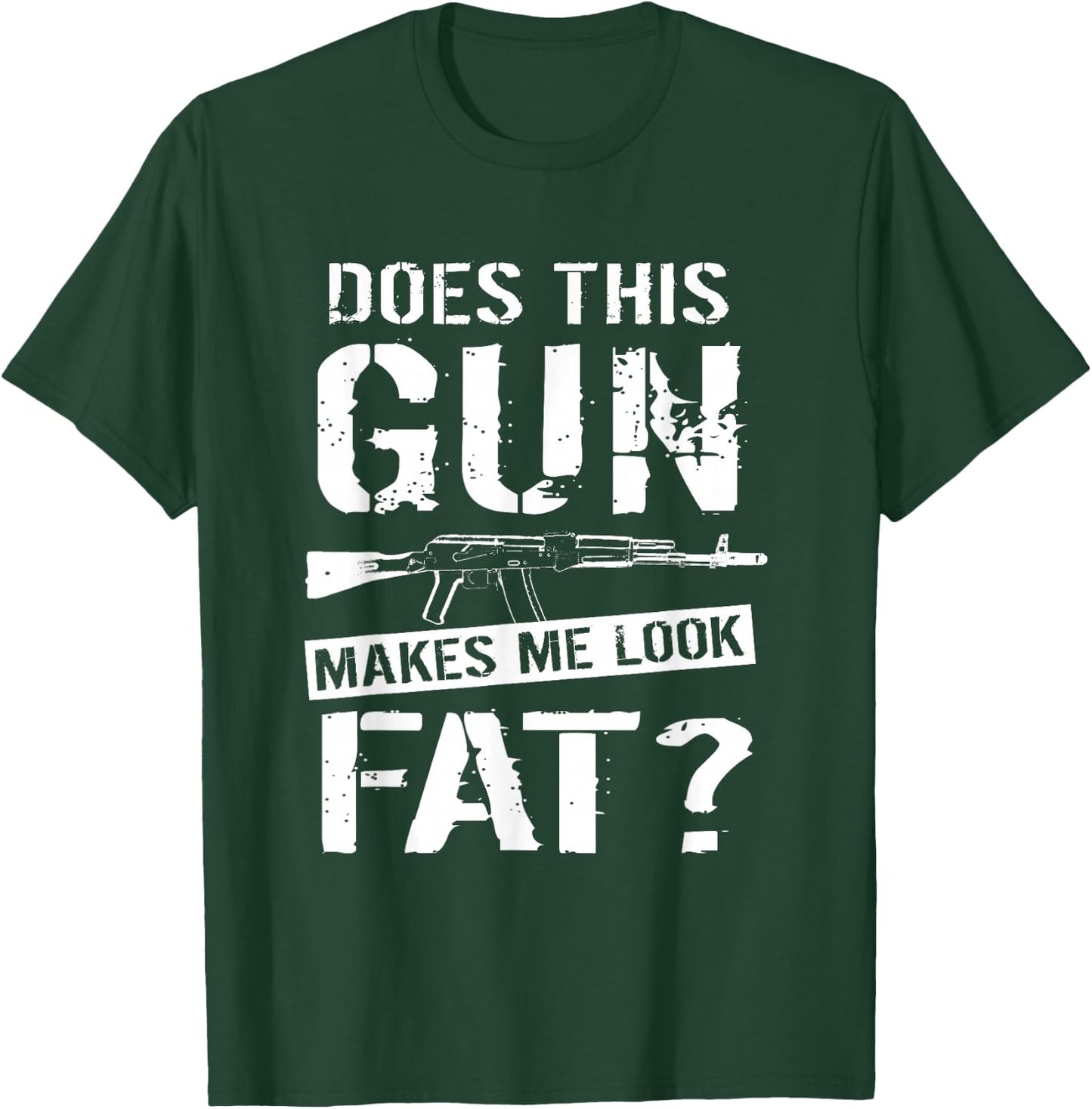 Does This Gun Make Me Look Fat? | Funny Gun Nut Joke Sayings T-Shirt - T-Shirt | Forest