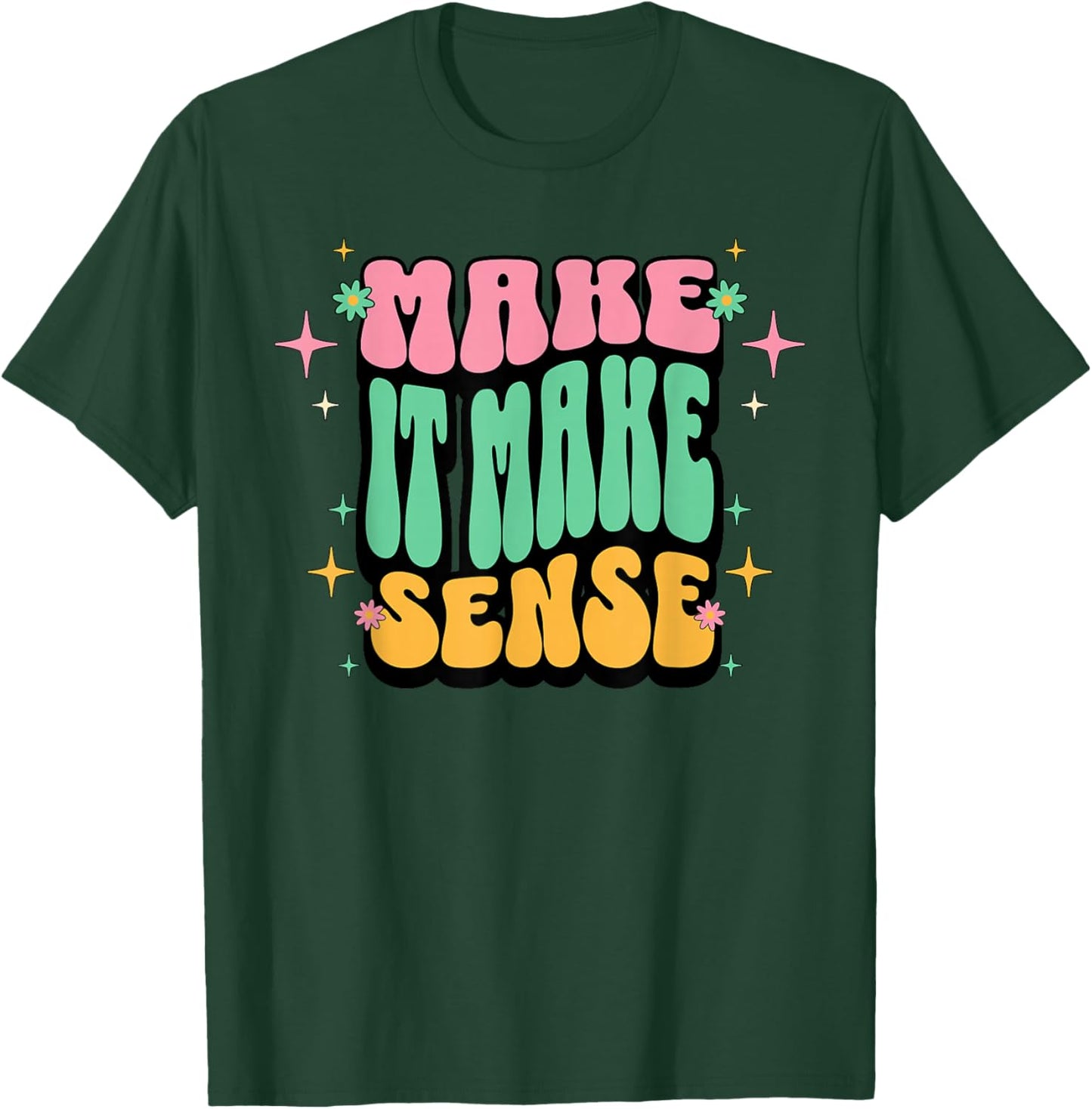 Funny Retro Make It Make Sense Sarcastic Humor Adults Women T-Shirt - T-Shirt | Forest