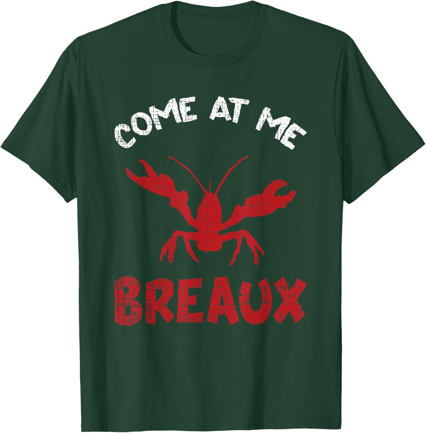 Louisiana Cajun Lobster Come At Me Breaux Crawfish Gift T-Shirt - T-Shirt | Forest