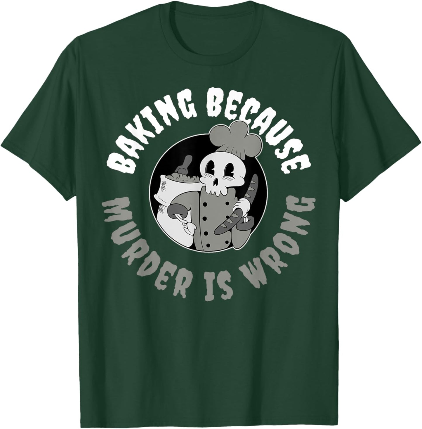 Baking Because Murder Is Wrong T-Shirt - T-Shirt | Forest