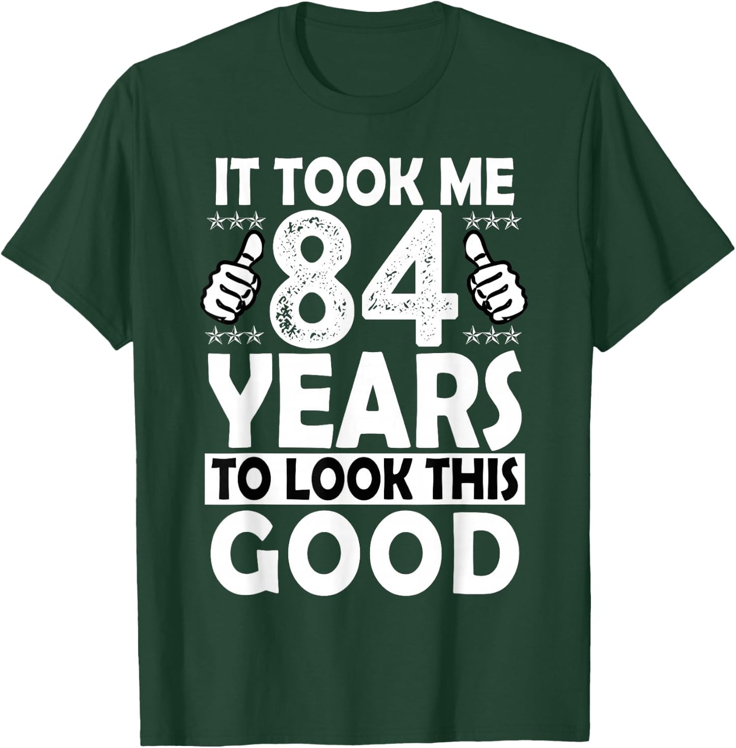 84th Birthday Gift Took Me 84 Years Good Funny 84 Year Old T-Shirt - T-Shirt | Forest