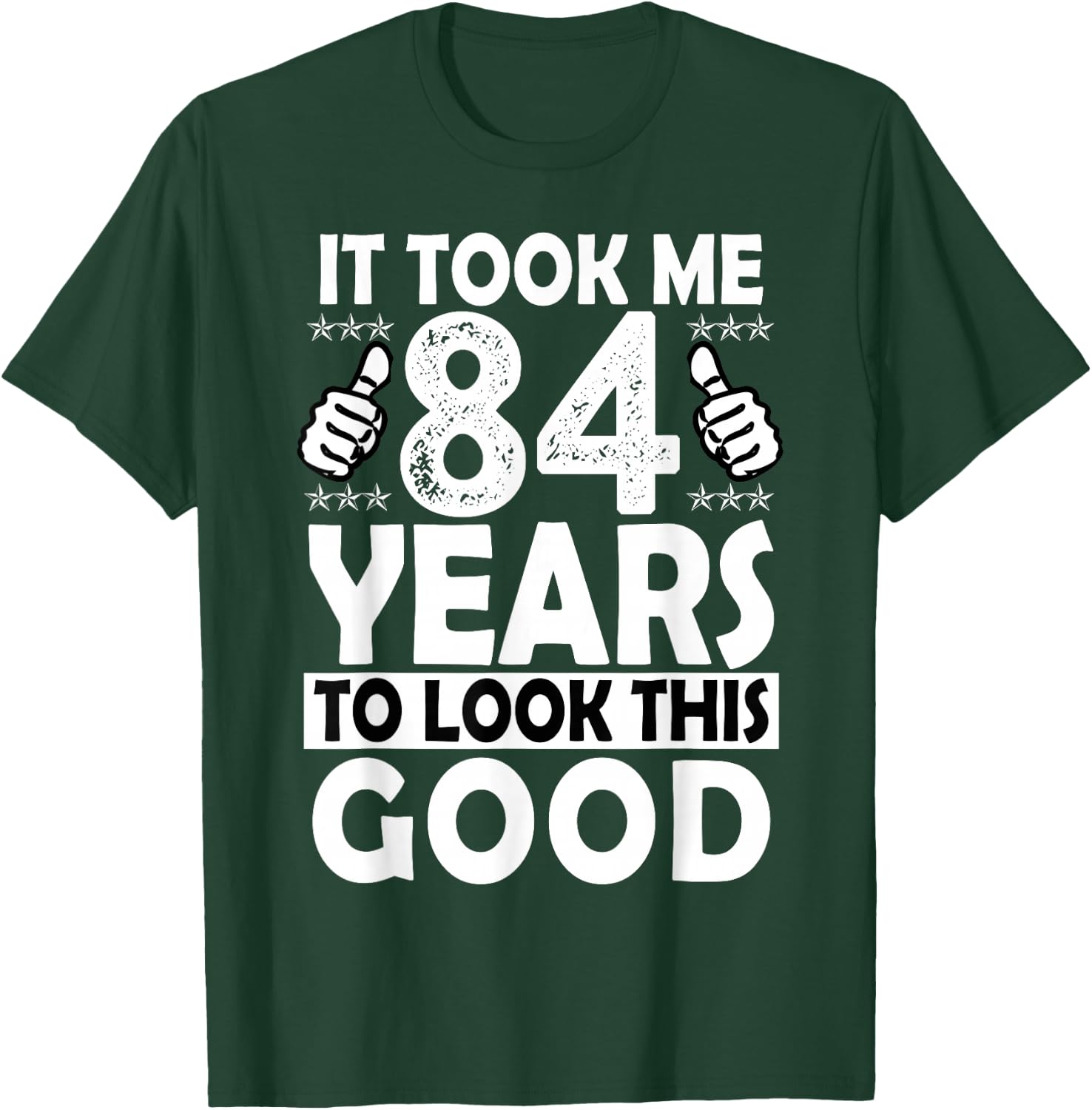 84th Birthday Gift Took Me 84 Years Good Funny 84 Year Old T-Shirt - T-Shirt | Forest