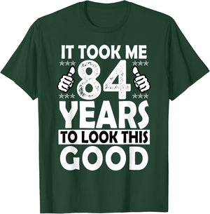 84th Birthday Gift Took Me 84 Years Good Funny 84 Year Old T-Shirt - T-Shirt | Forest