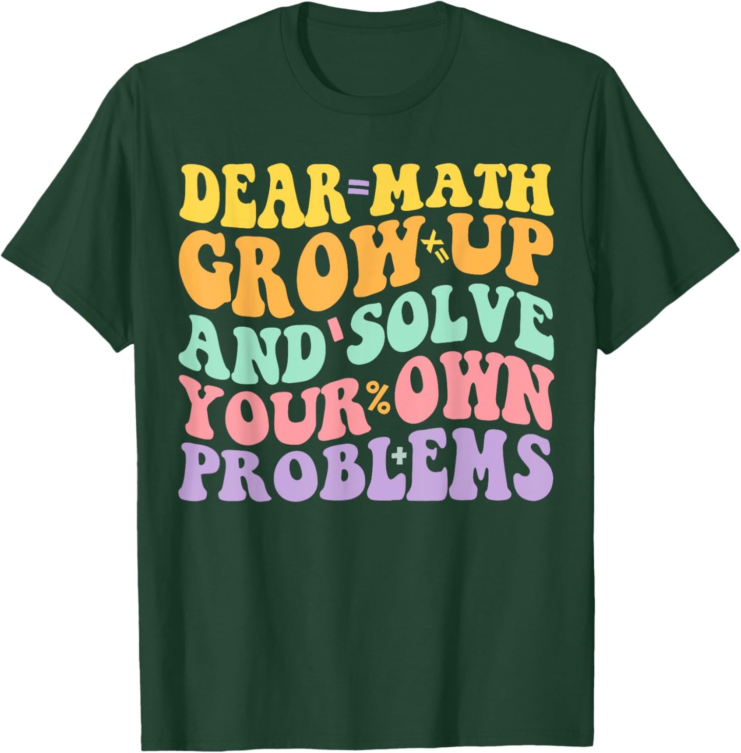 Dear Math Grow Up And Solve Your Own Problems Groovy T-Shirt - T-Shirt | Forest