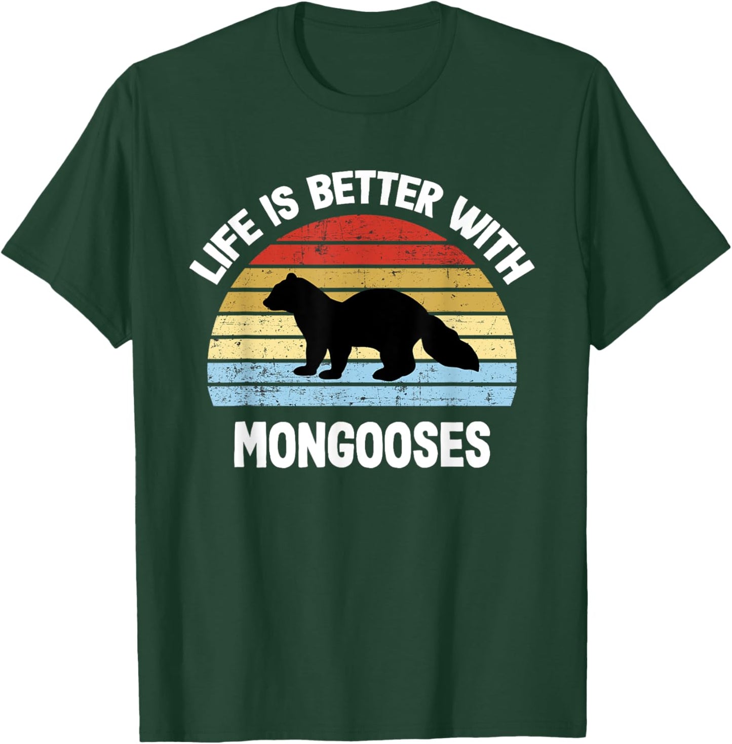 Mongoose | Life is Better With Mongoose s T-Shirt - T-Shirt | Forest