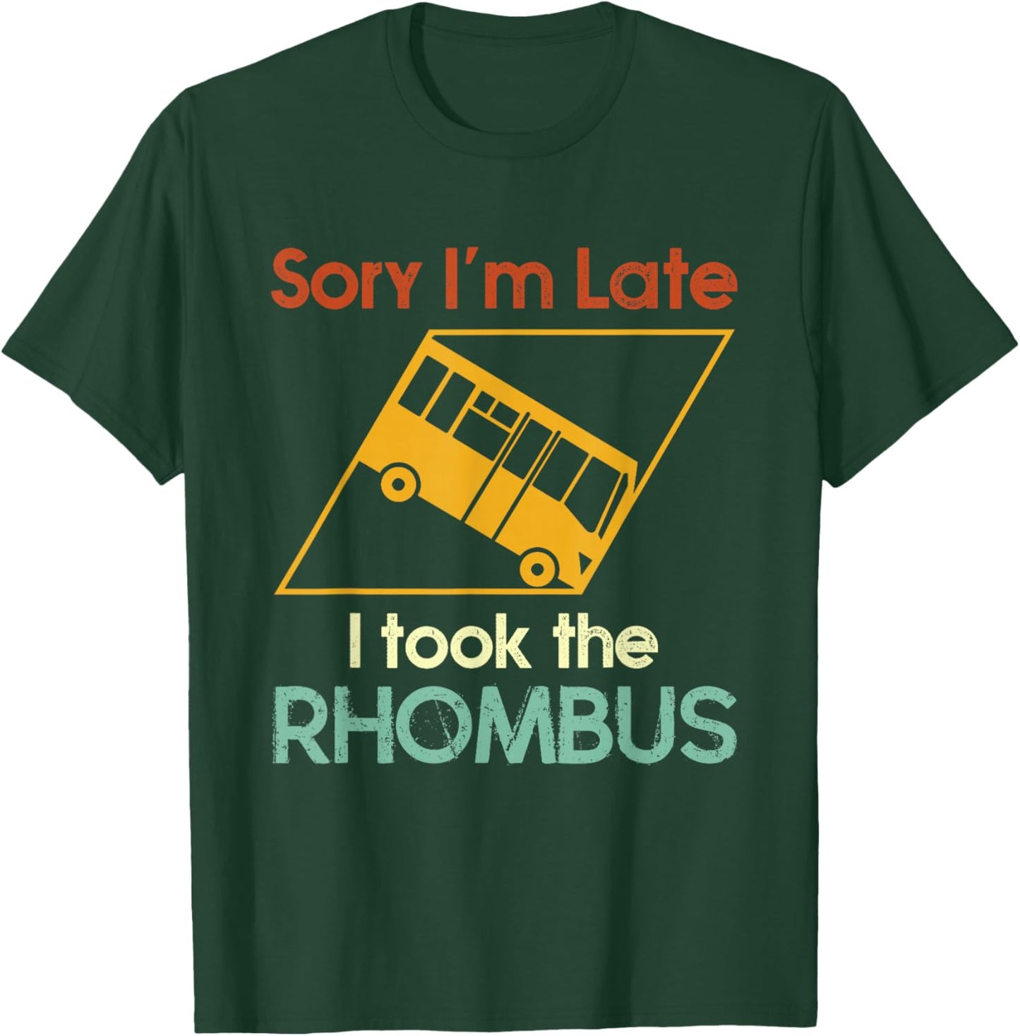 Sorry I'm Late I Took The Rhombus Funny Math Geometry Nerd T-Shirt - T-Shirt | Forest
