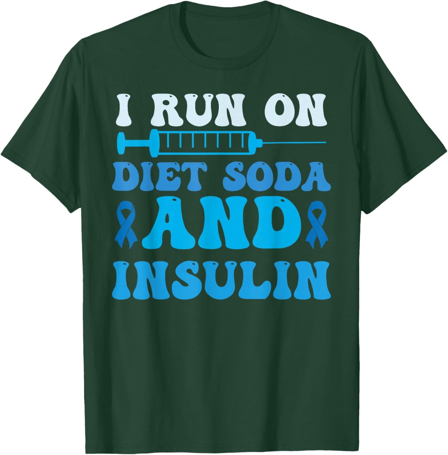 I Run On Diet Soda And Insulin T1D T2D Diabetic Diabetes T-Shirt - T-Shirt | Forest