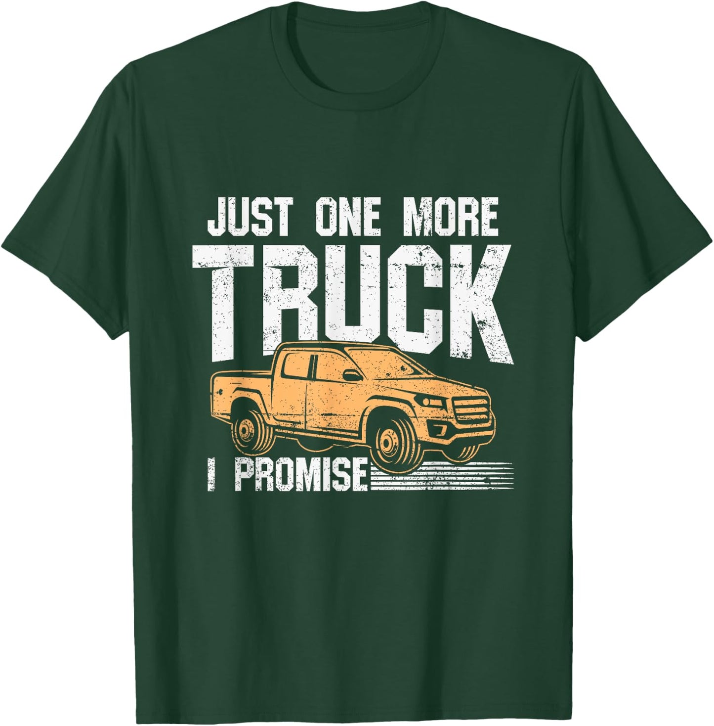 Funny Pickup truck shirt - Just One More Truck I Promise T-Shirt - T-Shirt | Forest