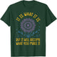 It Is What It Is But It Will Become What You Make It T-Shirt - T-Shirt | Forest
