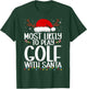 Most Likely To Play Golf With Santa Christmas Funny T-Shirt - T-Shirt | Forest