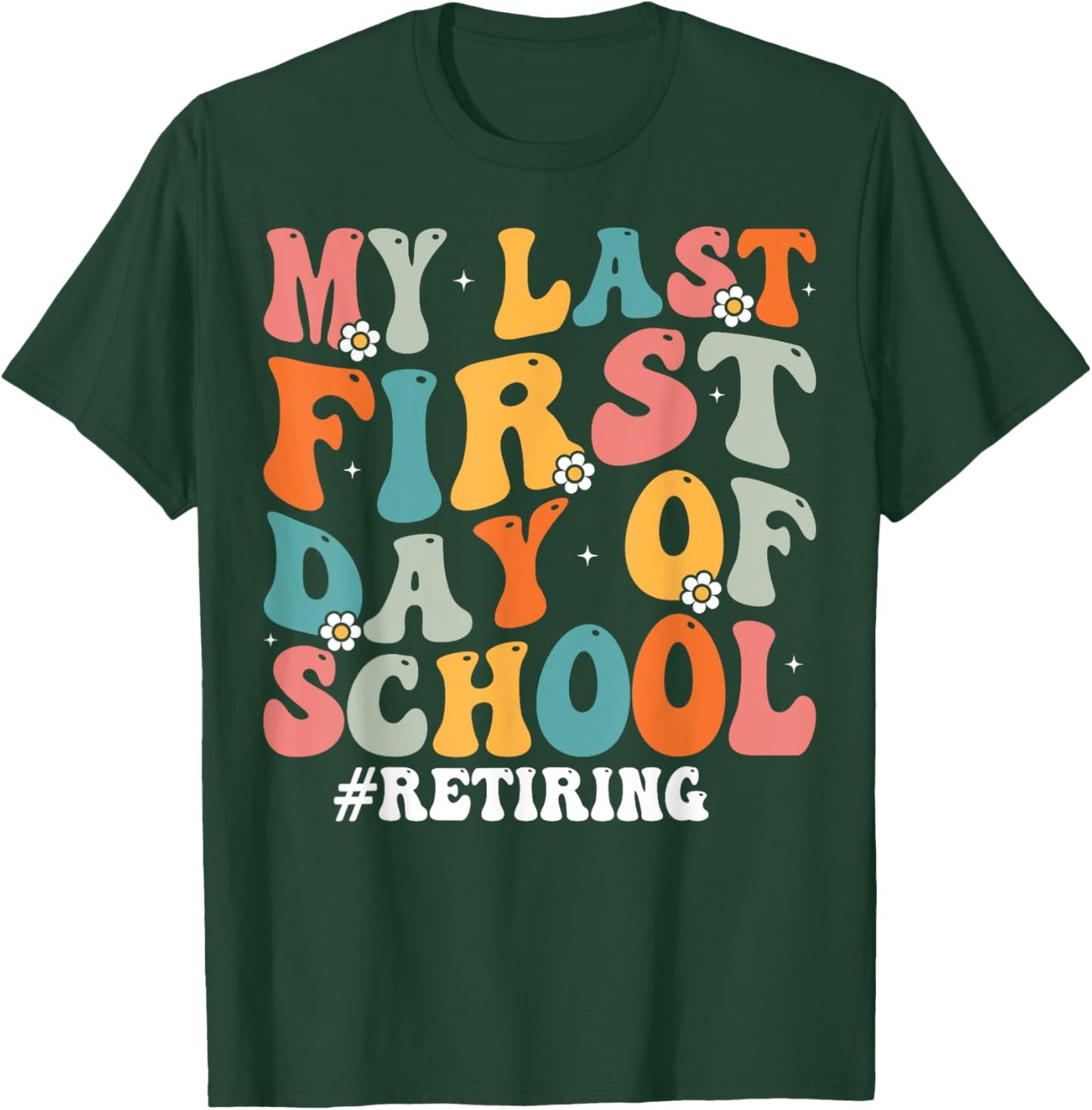 My Last First Day of School Retiring Teacher Retirement T-Shirt - T-Shirt | Forest