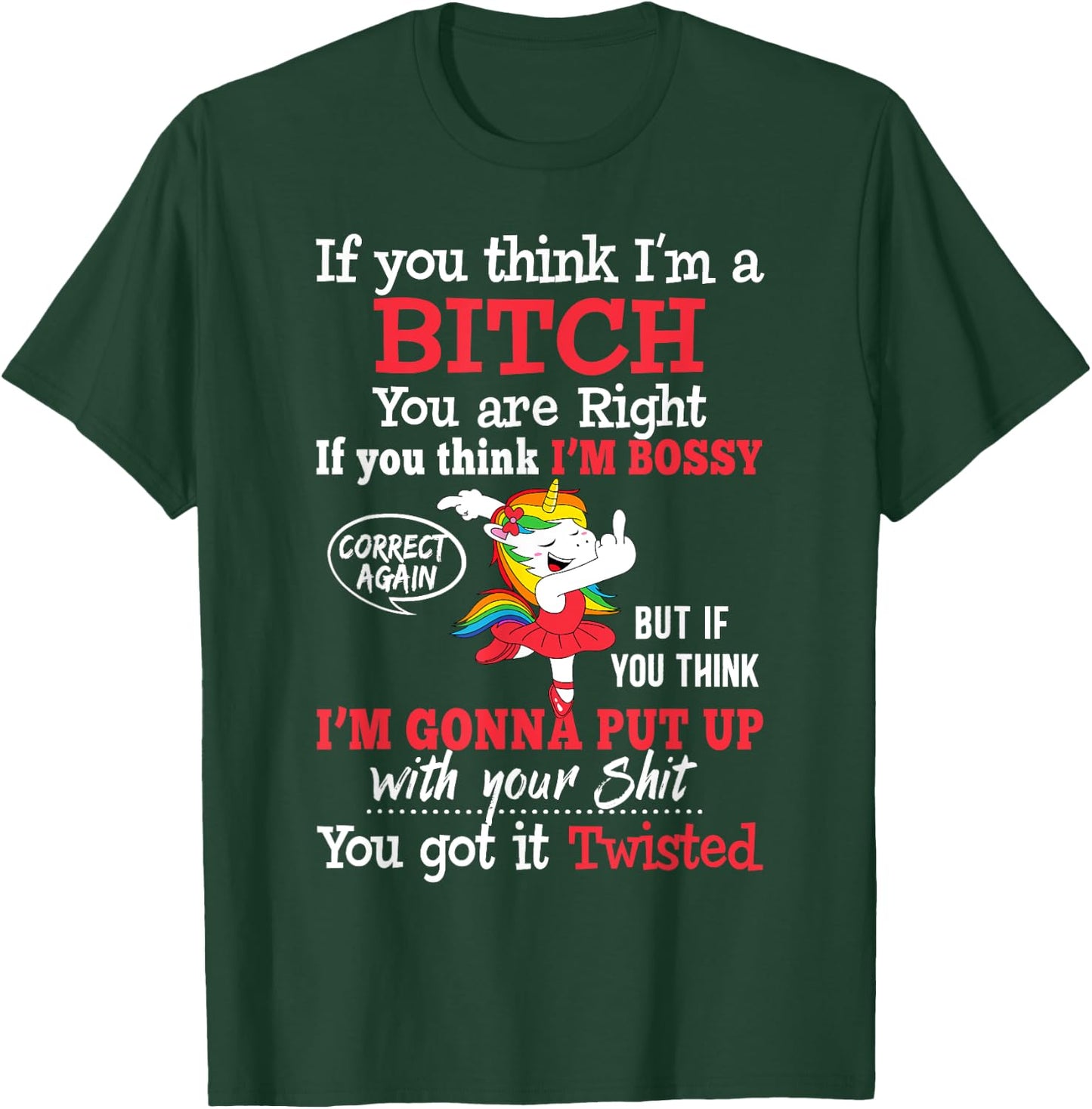 If You Think I'm A Bitch You Are Right Funny Unicorn Gift T-Shirt - T-Shirt | Forest