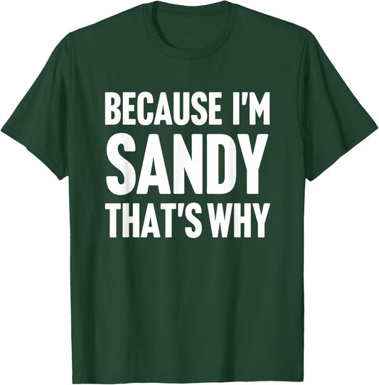Because I'm Sandy That's Why Am Personalized Name T-Shirt - T-Shirt | Forest