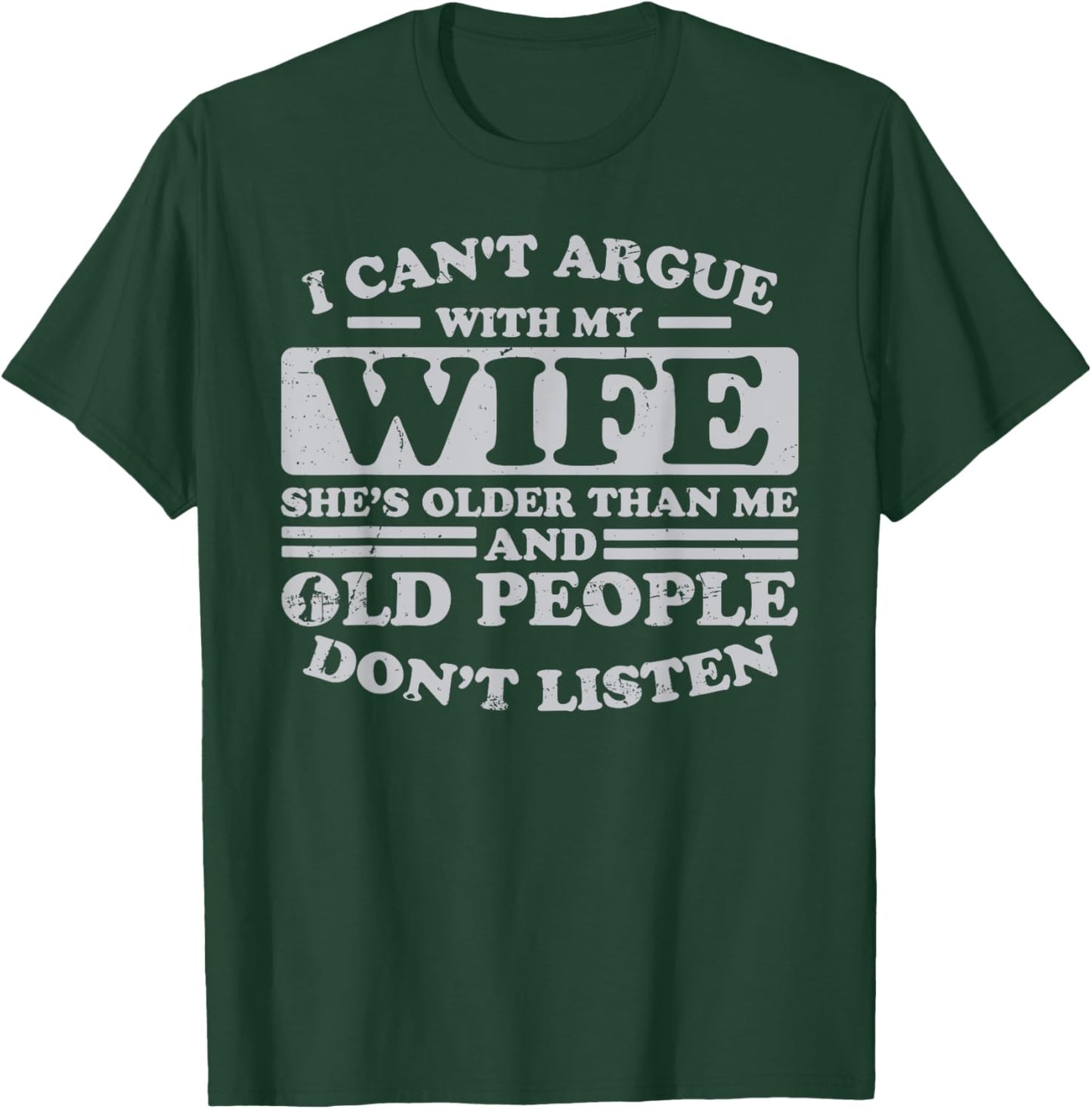 I Can't Argue With My Wife She's Older Than Me Funny T-Shirt - T-Shirt | Forest