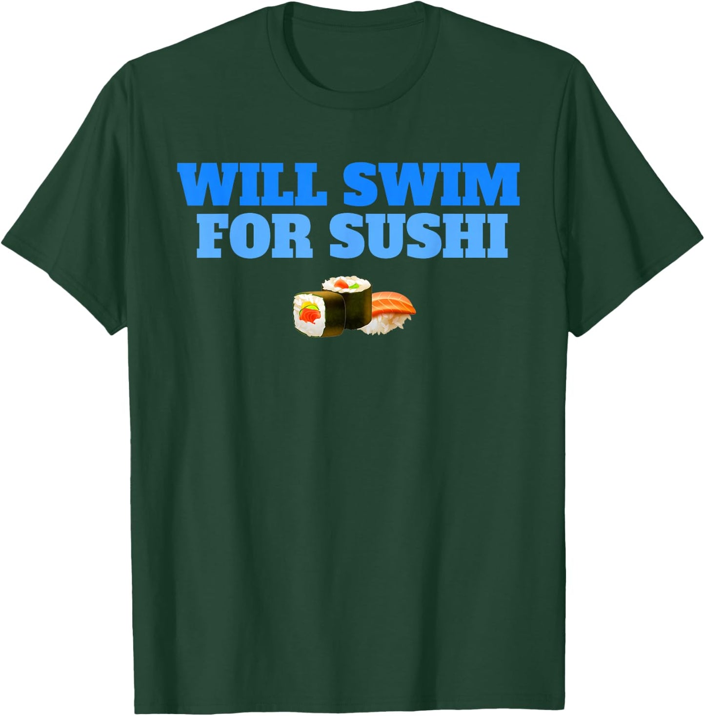 Will Swim For Sushi Swimmers Rice Fish Funny Swimming T-Shirt - T-Shirt | Forest