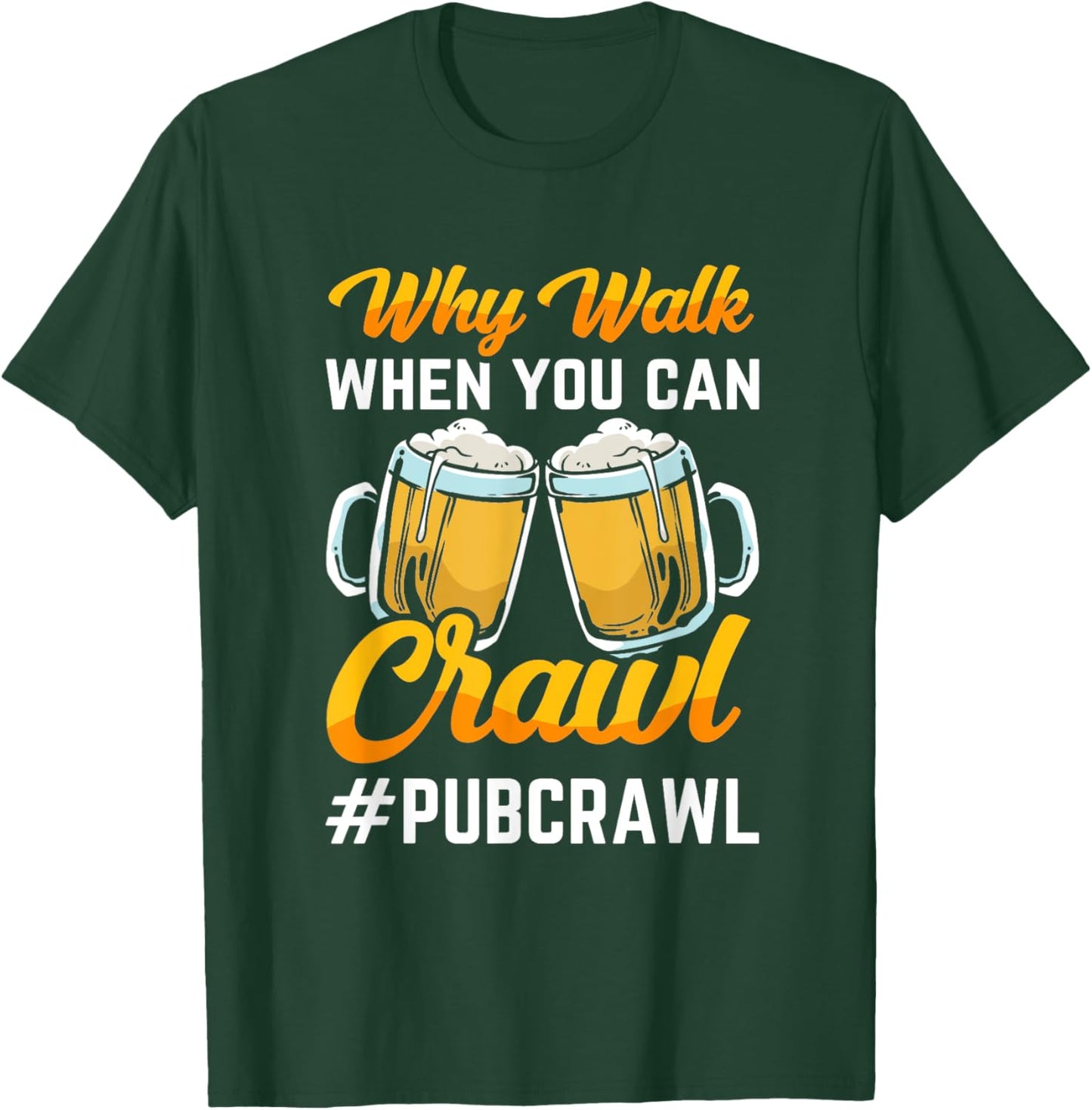 "Why walk when you can crawl Pub Crawl" beer crawl T-Shirt - T-Shirt | Forest