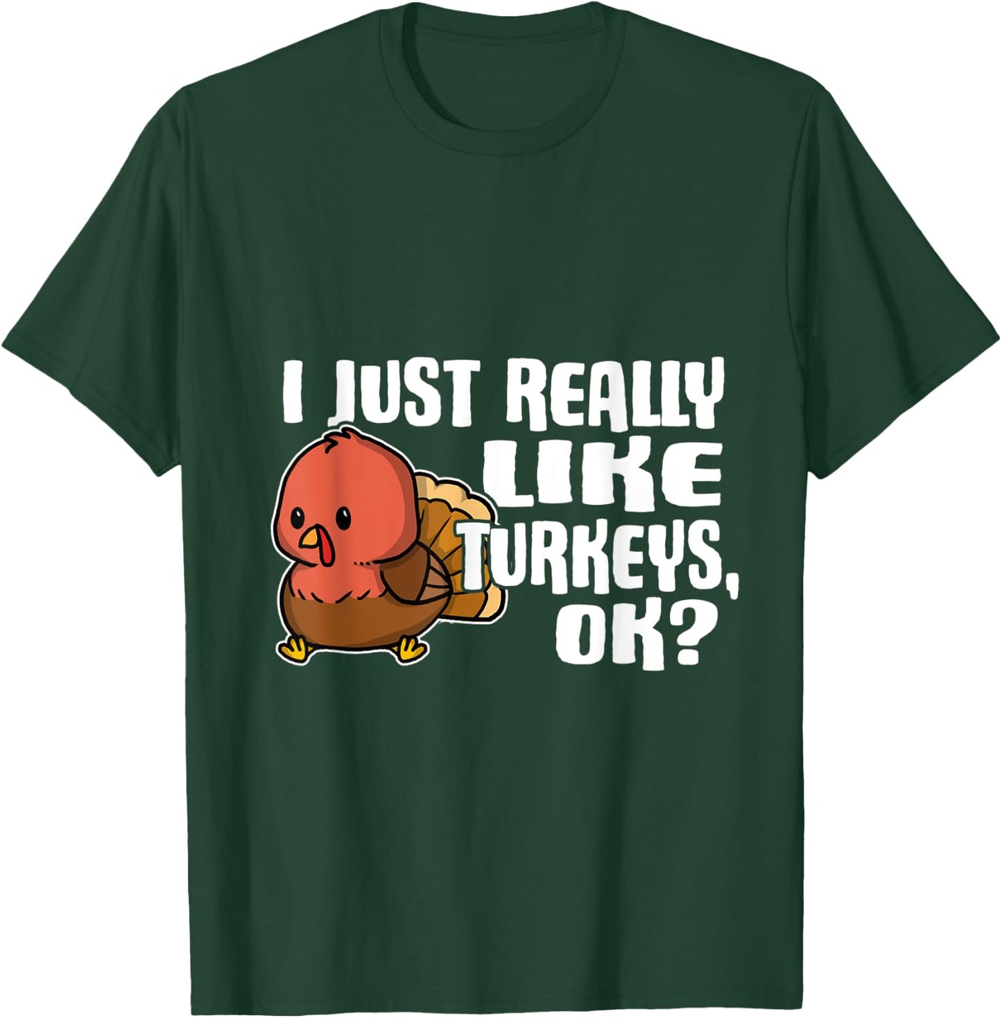 I Just Really Like Turkeys Ok Cute Turkey Costume T-Shirt - T-Shirt | Forest