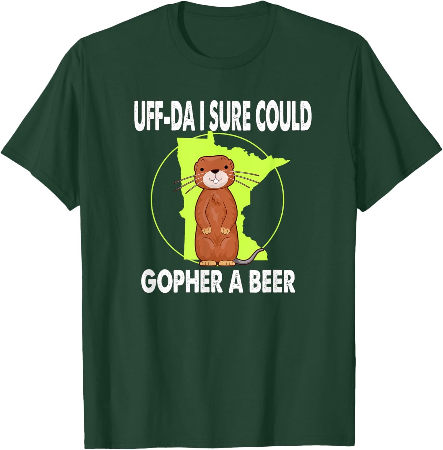 Minnesota Gopher State Uff-Da I Sure Could Gopher For A Beer T-Shirt - T-Shirt | Forest