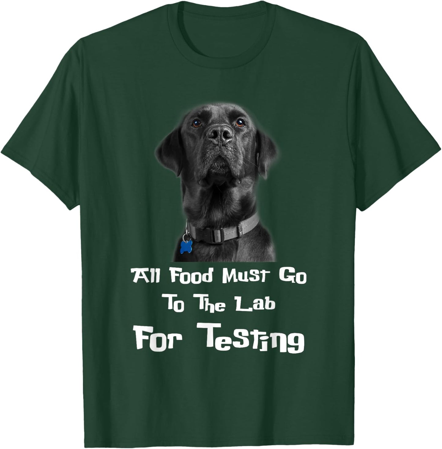 Labrador Dog Lover All Food Must Go To The Lab For Testing Men Women T-Shirt - T-Shirt | Forest